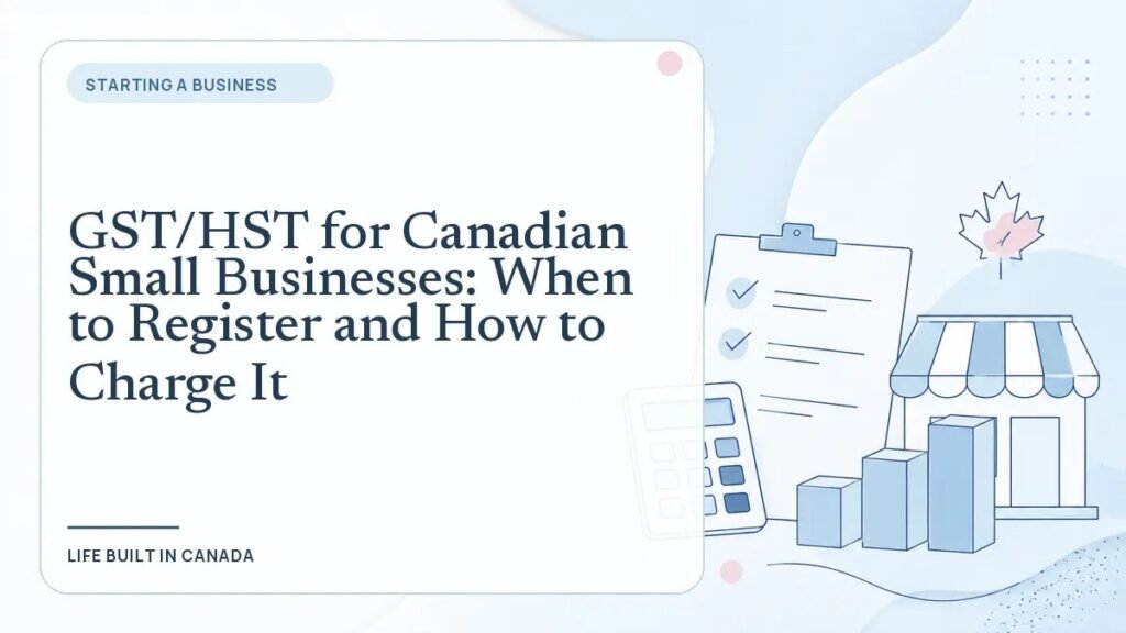 GST/HST for Canadian Small Businesses: When to Register and How to Charge It
