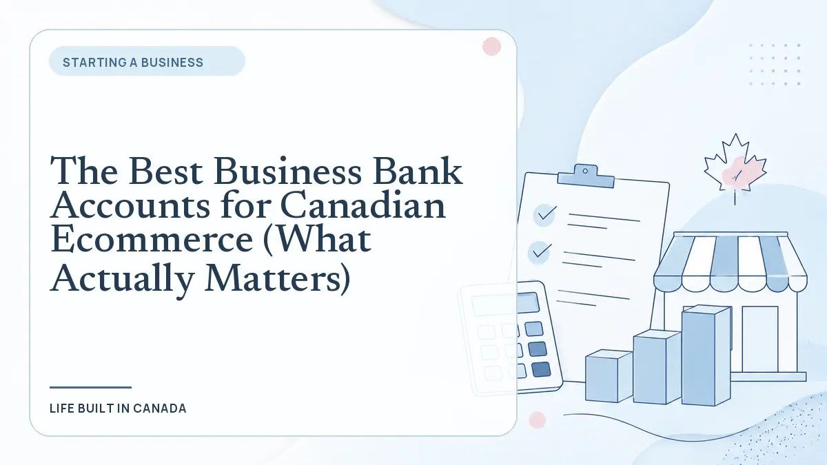 The Best Business Bank Accounts for Canadian Ecommerce (What Actually Matters)