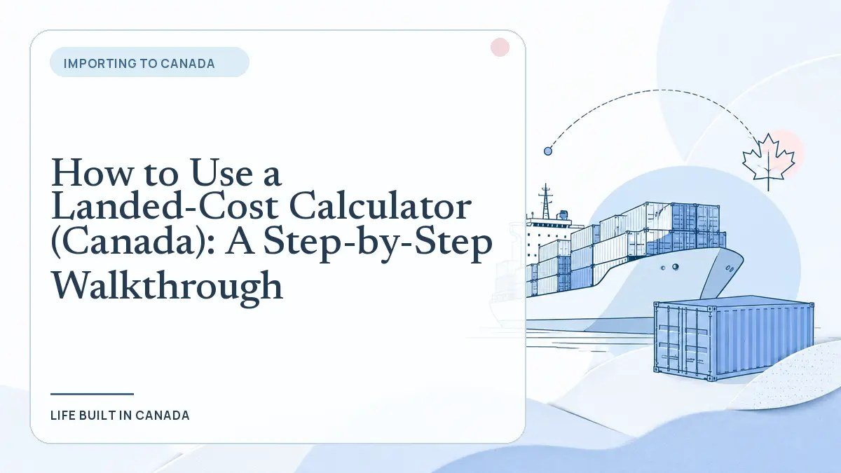 How to Use a Landed-Cost Calculator (Canada): A Step-by-Step Walkthrough